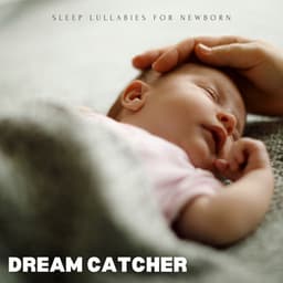 Dream Catcher: Lullabies Babies - Sleep Lullabies for Newborn