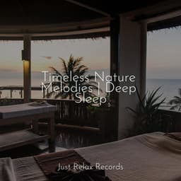 Timeless Nature Melodies | Deep Sleep - Relaxing Music