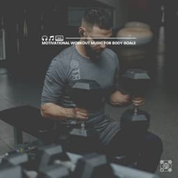 Motivational Workout Music for Body Goals - Fitness Workout Hits