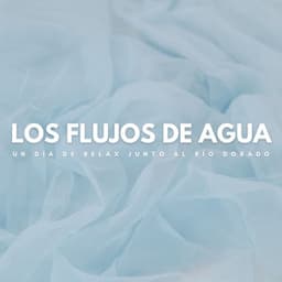 Los Flujos De Agua: Un Día De Relax Junto Al Río Dorado - Chill Relajente