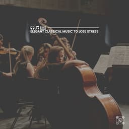 Elegant Classical Music to Lose Stress - Classical Chillout
