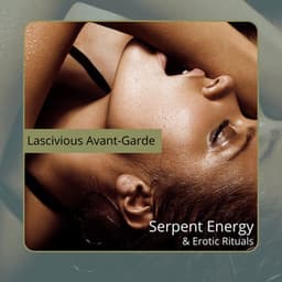 Serpent Energy & Erotic Rituals - Lascivious Avant-Garde