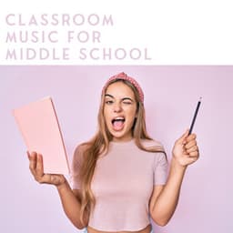 Classroom Music for Middle School: Ambient Relaxing Music for Brain Stimulation - Study Focus