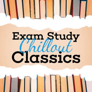 Exam Study Chillout Classics - Exam Study Classical Music Chill Out