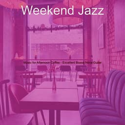 Music for Afternoon Coffee - Excellent Bossa Nova Guitar - Weekend Jazz