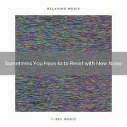 2020 Best: Sometimes You Have to to Reset with New Noise - White Noise Collectors