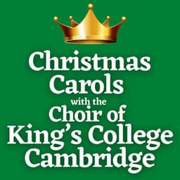Christmas Carols with the Choir of King’s College Cambridge - Choir of King's College, Cambridge