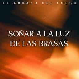 Soñar A La Luz De Las Brasas: El Abrazo Del Fuego - Sonidos de Fuego para Dormir