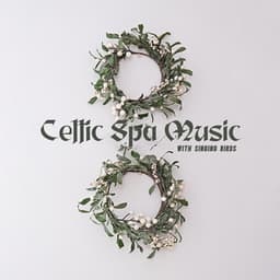 Celtic Spa Music with Singing Birds: Irish Relaxation, Total Relief - Bird Song Group