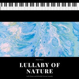 Lullaby of Nature - Soft Piano and Blissful Ocean Sounds - Piano Waves
