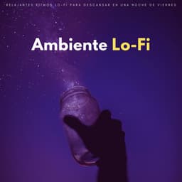 Ambiente Lo-Fi: Relajantes Ritmos Lo-Fi Para Descansar En Una Noche De Viernes - Beats de baja fidelidad para dormir