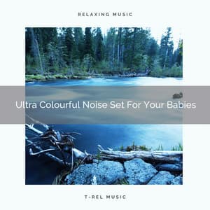 Ultra Colourful Noise Set For Your Babies - Brown Noise Therapy / Baby White Noise