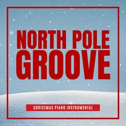 North Pole Groove: Santa's Christmas Jazz - Christmas Piano Instrumental