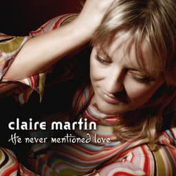 He Never Mentioned Love - Claire Martin