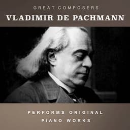 Vladimir de Pachmann Performs Original Piano Works - Vladimir de Pachmann