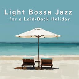 Light Bossa Jazz for a Laid-Back Holiday - LOVE BOSSA