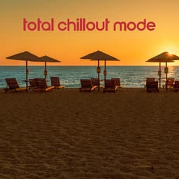 Total Chillout Mode: Sensual, Relaxing and Fancy Chillout Mix - Acoustic Chill Out