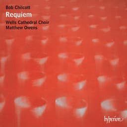 Bob Chilcott: Requiem & Other Choral Works - Bob Chilcott