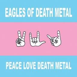 Peace Love Death Metal - Eagles Of Death Metal