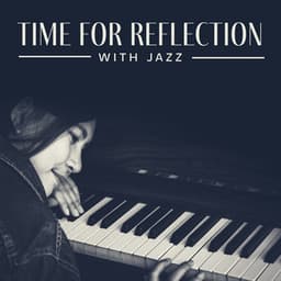 Time for Reflection with Jazz - Relaxing Piano Music Ensemble