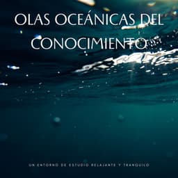 Olas Oceánicas Del Conocimiento: Un Entorno De Estudio Relajante Y Tranquilo - Colección de sonidos del océano