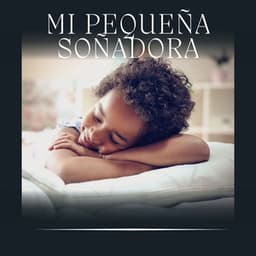 Mi Pequeña Soñadora - Nanas para Bebes