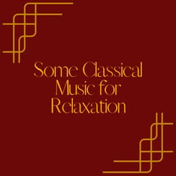Some Classical Music for Relaxation - Classical