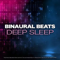 Binaural Beats Deep Sleep: Theta Waves, Sleep Alpha Waves, Isochronic Tones and Ambient Music For Sleeping Music, Sleep Aid and Calm Music For Sleep - Binaural Beats Sleep