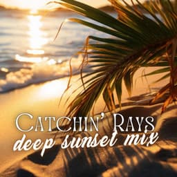 Catchin’ Rays: Deep Sunset Mix, Cafe Beach Vibes, Chillout Lounge Selection - Chillout Music Whole World