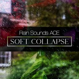 Soft Collapse - Rain Sounds ACE