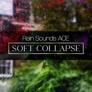 Soft Collapse - Rain Sounds ACE