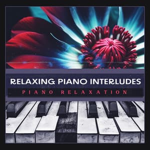 Relaxing Piano Interludes - Piano Relaxation