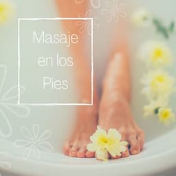 Masaje en los Pies: Música de Spa para Crear un Ambiente Tranquilo y Relajante - Musica Relajante Specialistas