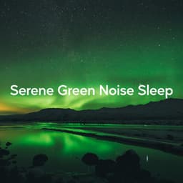 Serene Green Noise Sleep - Nature & Sounds Backgrounds
