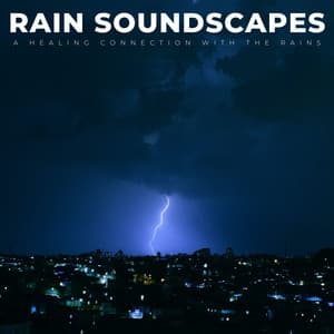 Rain Soundscapes: A Healing Connection With The Rains - Evening Chillout Playlist