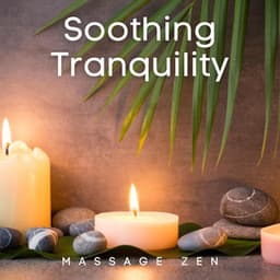 Soothing Tranquility: Gentle Serenity Music - Massage Zen