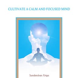 Cultivate a Calm and Focused Mind - Sundarshan Kriya