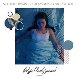 Naturlige Løsninger for Søvnløshet og Rastløshet - Dyp Avslappende Harmoni