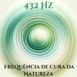 432 Hz Frequência de Cura da Natureza: Vibrações Curativas para a Desintoxicação Espiritual e Emocional, Energia Positiva e Saúde - Academia de Meditação Buddha