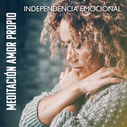Meditación Amor Propio: Independencia Emocional - Técnicas de Meditación Academia