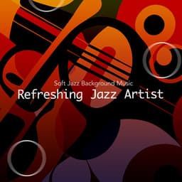 Refreshing Jazz Artist - Soft Jazz Background Music