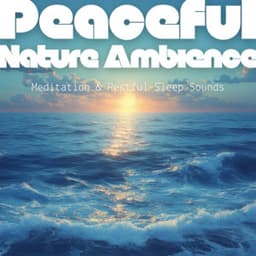Peaceful Nature Ambience - Meditation & Restful Sleep Sounds - Ocean Waves for Deep Sleep