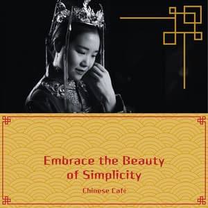 Embrace the Beauty of Simplicity - Chinese Café