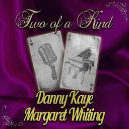 Two of a Kind: Danny Kaye & Margaret Whiting - Danny Kaye