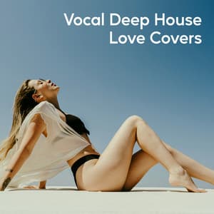 Vocal Deep House Love Covers - Ibiza Chill Out Music Zone