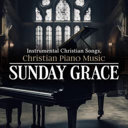 Sunday Grace - Instrumental Christian Songs, Christian Piano Music