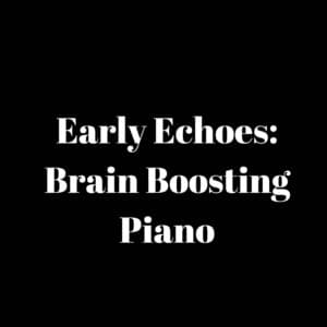 Early Echoes: Brain Boosting Piano - Baby Mozart