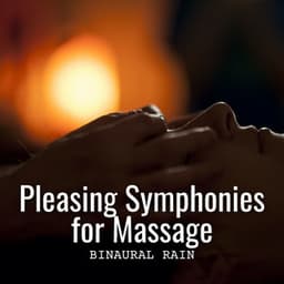Binaural Rain: Pleasing Symphonies for Massage - Healing Frequencies