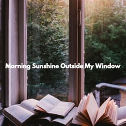 Morning Sunshine Outside My Window - Cena Musica Ambiente