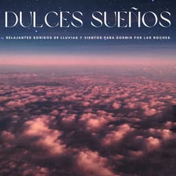 Dulces Sueños: Relajantes Sonidos De Lluvias y Vientos Para Dormir Por Las Noches - Ruido Blanco para Dormir